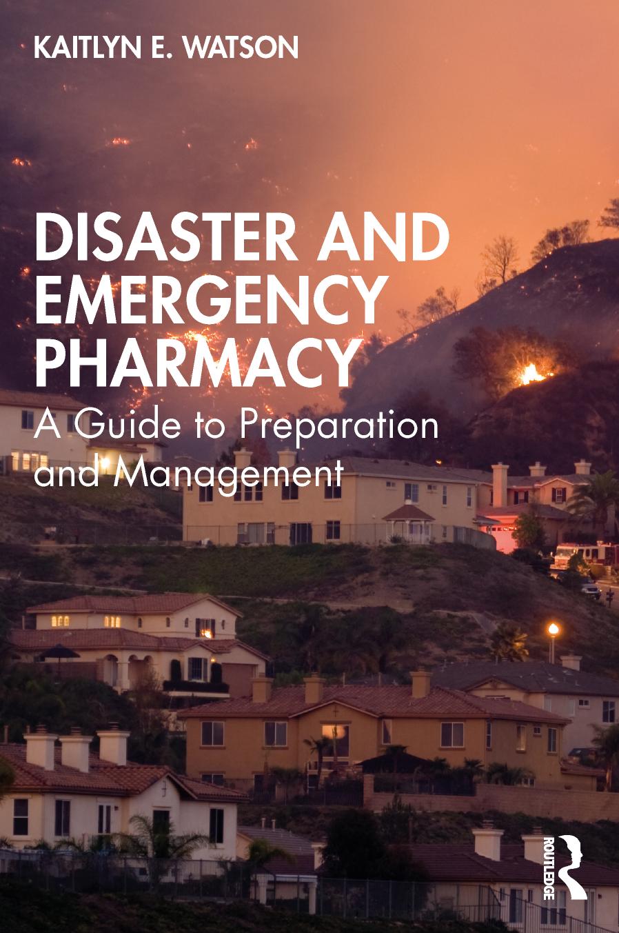 Disaster and Emergency Pharmacy: A Guide to Preparation and Management by Kaitlyn E. Watson