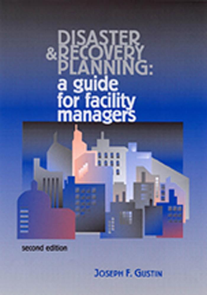 Disaster and Recovery Planning: A Guide for Facility Managers by Joseph F. Gustin