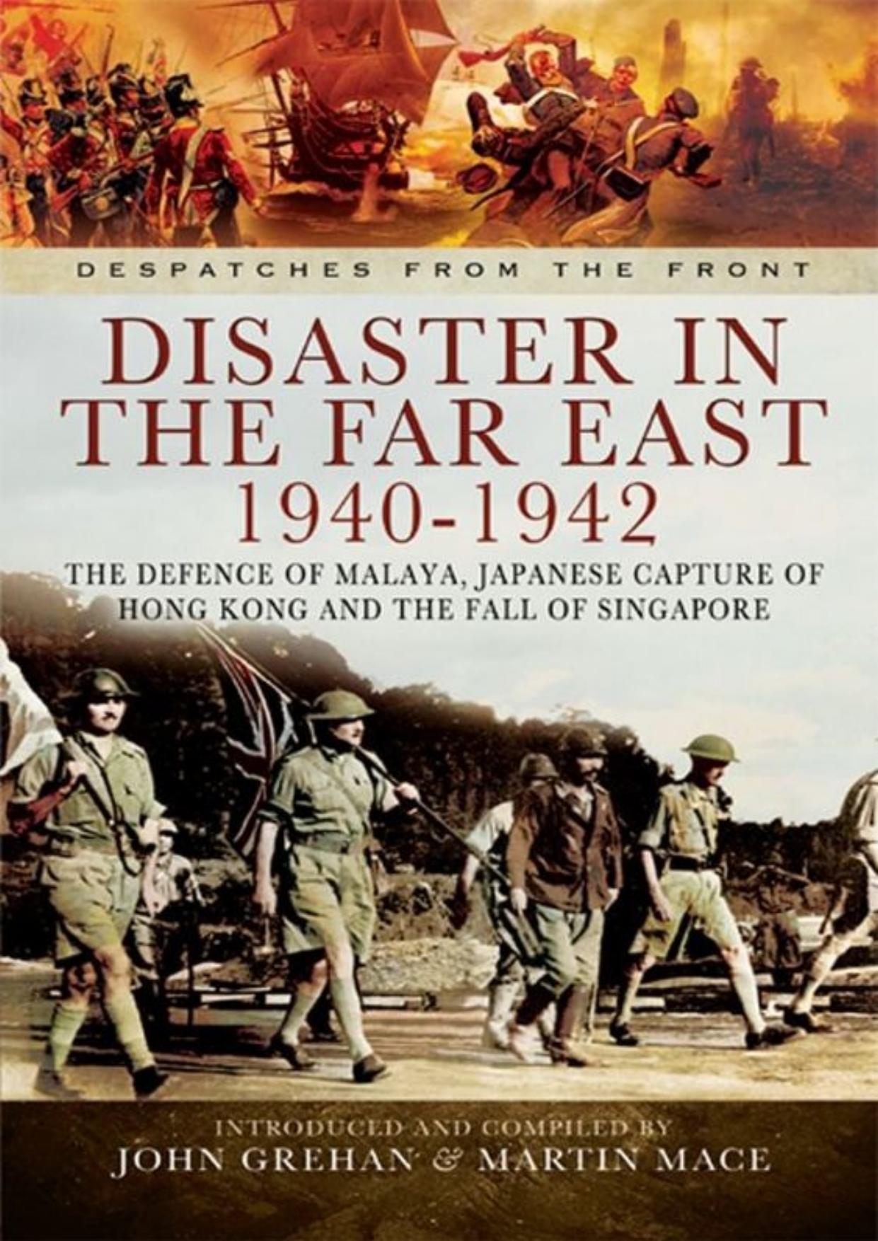 Disaster in the Far East 1940- 1942 (Despatches from the Front) by John Grehan & Martin Mace