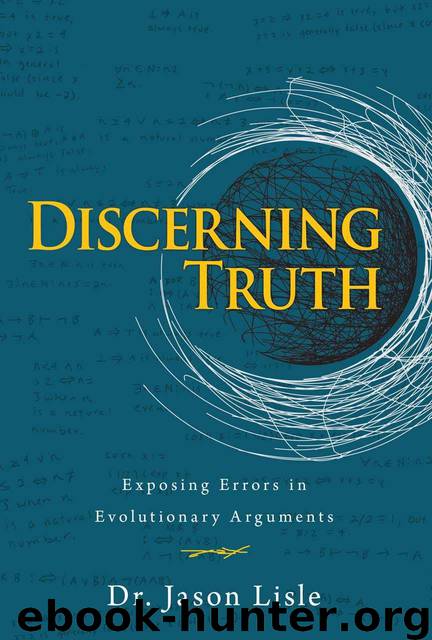 Discerning Truth: Exposing Errors in Evolutionary Arguments by Jason Lisle