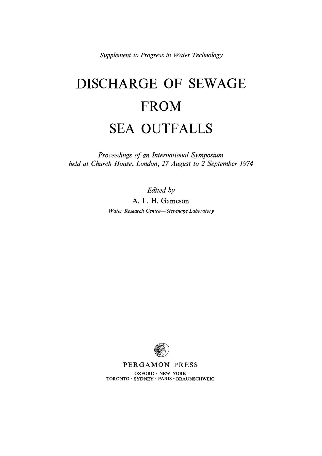 Discharge of Sewage from Sea Outfalls. Proceedings of an International Symposium Held at Church House, London, 27 August to 2 September 1974 by A. L. H. Gameson (Eds.)