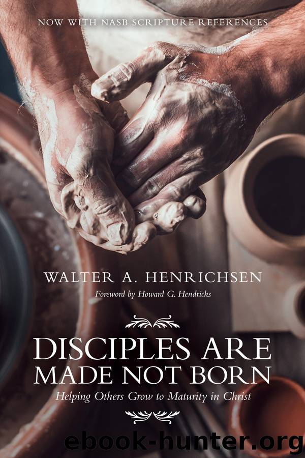Disciples Are Made Not Born by Walter A. Henrichsen
