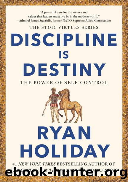 Discipline Is Destiny (The Stoic Virtues Series) by Holiday Ryan