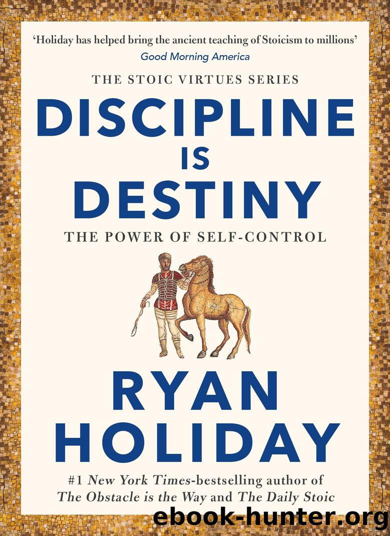 Discipline Is Destiny: The Power of Self-Control by Ryan Holiday