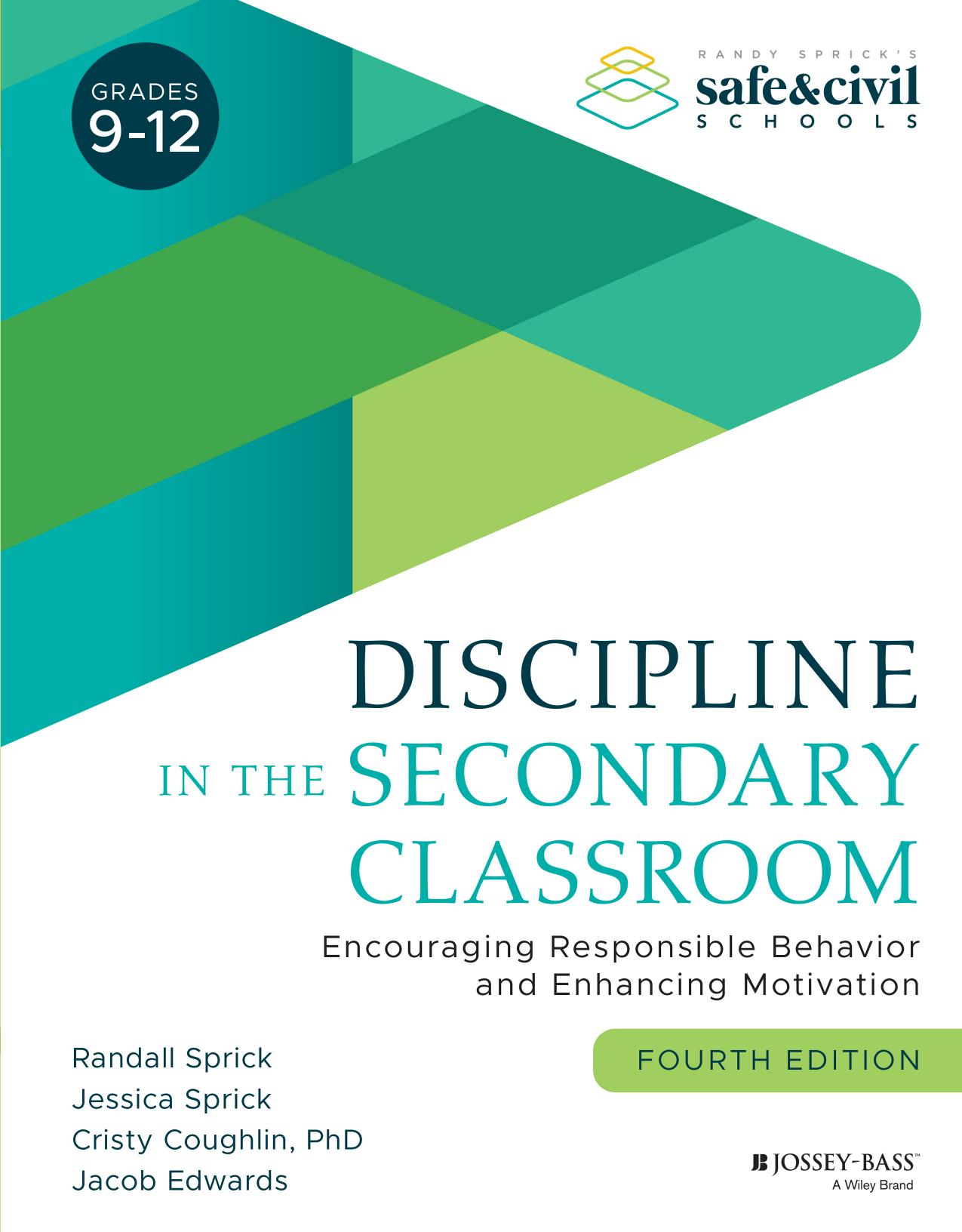 Discipline in the Secondary Classroom: Encouraging Responsible Behavior and Enhancing Motivation by Randall S. Sprick Jessica Sprick Cristy Coughlin Jacob Edwards