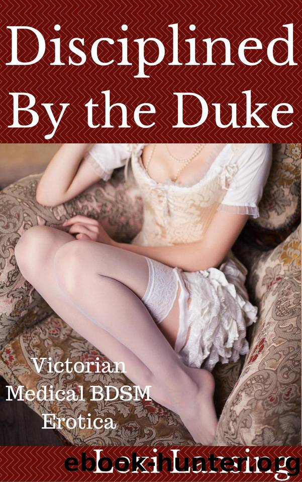 Disciplined By the Duke: A Victorian BDSM Medical Examination Erotic Short (The Duke of Maidenborough Book 2) by Lexi Lansing