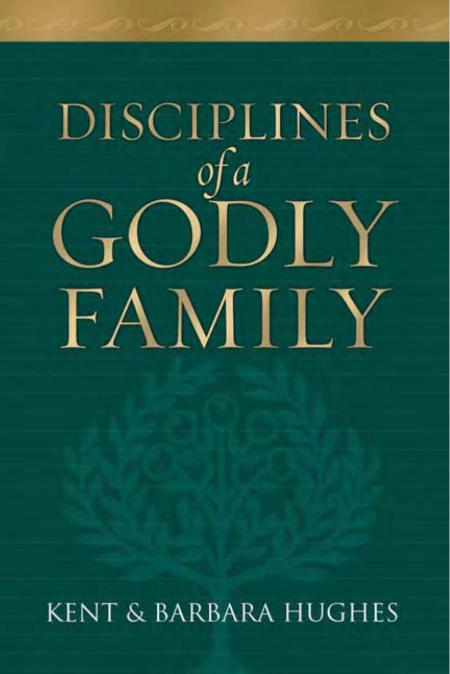 Disciplines of a Godly Family by Kent and Barbara Hughes