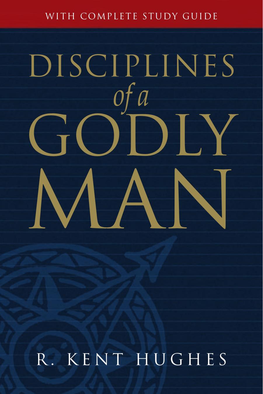 Disciplines of a Godly Man by R. Kent Hughes