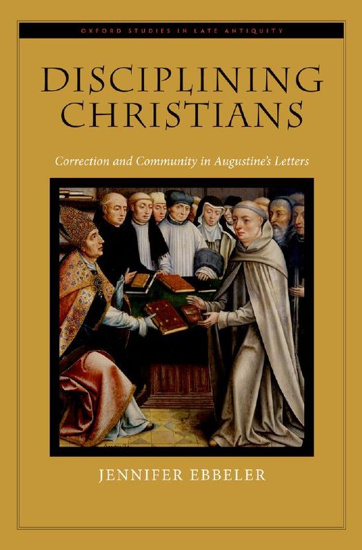 Disciplining Christians: Correction and Community in Augustine's Letters by Unknow