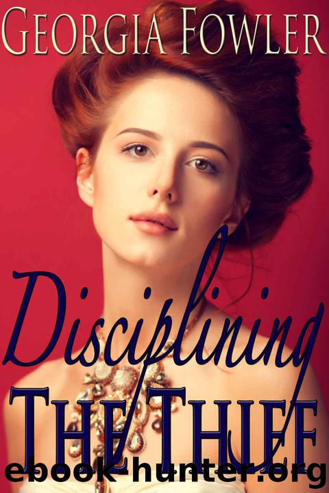 Disciplining The Thief - Complete Series (Historical Victorian Forbidden First Time Steamy Romance) by Georgia Fowler