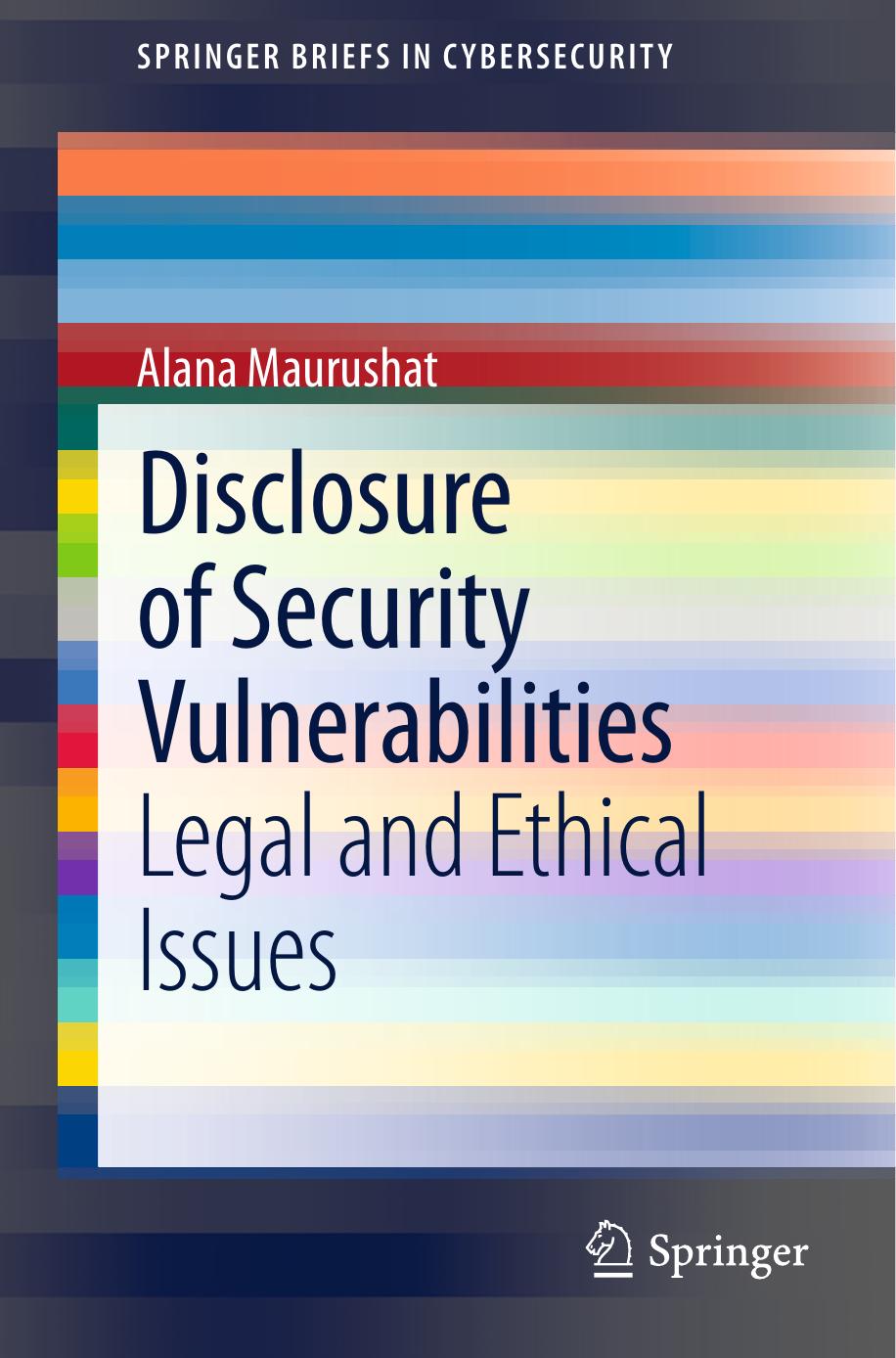 Disclosure of Security Vulnerabilities: Legal and Ethical Issues by Alana Maurushat (auth.)