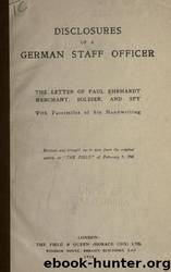 Disclosures of a German staff officer; the letter of Paul Ehrhardt, merchant, soldier and spy by University of California Libraries