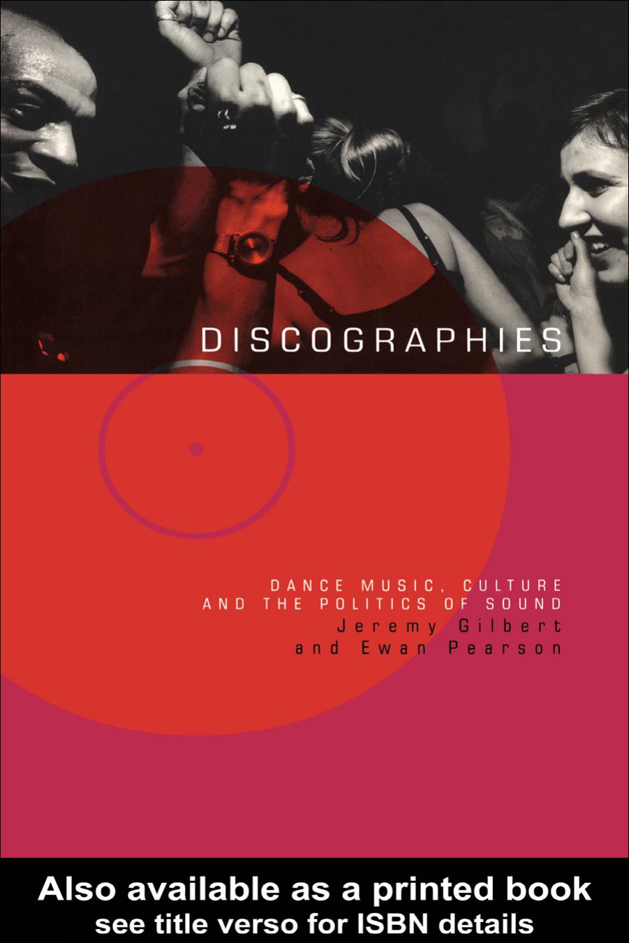 Discographies: Dance Music Culture and the Politics of Sound by Jeremy Gilbert
