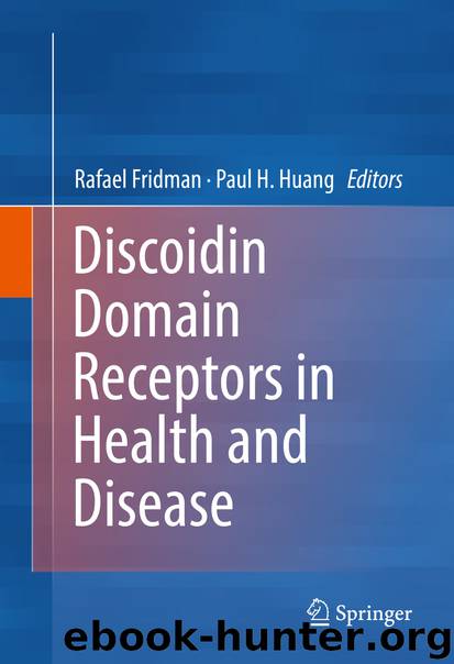 Discoidin Domain Receptors in Health and Disease by Rafael Fridman & Paul H. Huang