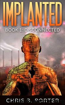 Disconnected (Implanted Book 1) by Porter Chris B