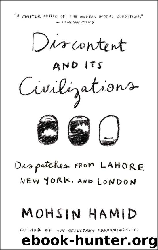Discontent and its Civilizations: Dispatches from Lahore, New York, and London by Hamid Mohsin