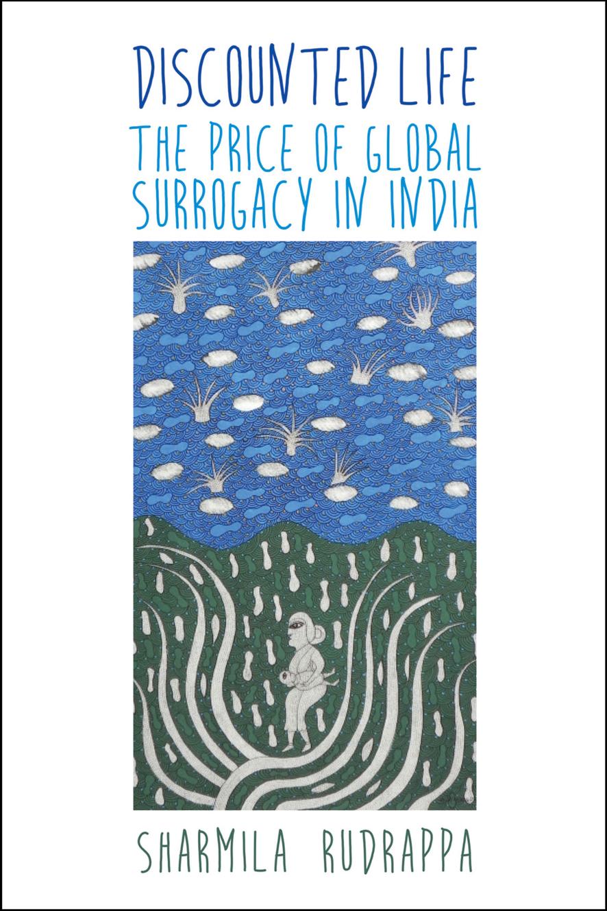Discounted Life: The Price of Global Surrogacy in India by Sharmila Rudrappa