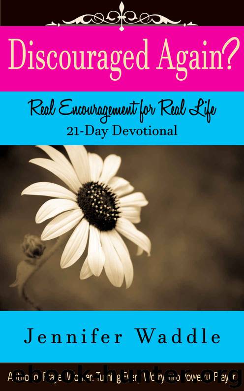 Discouraged Again?: Real Encouragement for Real Life (21-Day Devotional) by Jennifer Waddle