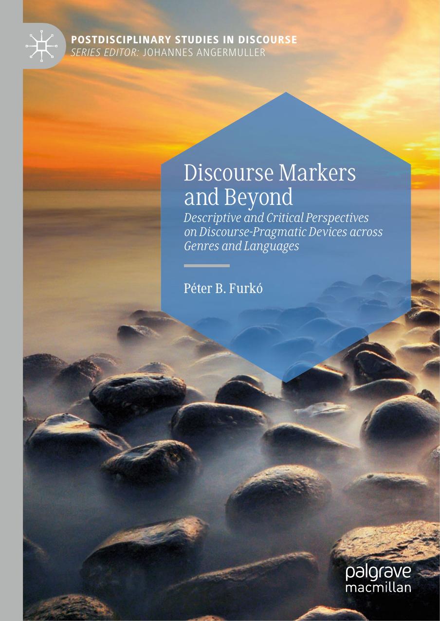 Discourse Markers and Beyond: Descriptive and Critical Perspectives on Discourse-Pragmatic Devices across Genres and Languages by Unknow