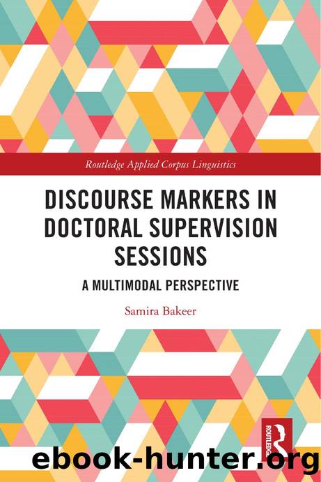 Discourse Markers in Doctoral Supervision Sessions: A Multimodal Perspective by Samira Bakeer