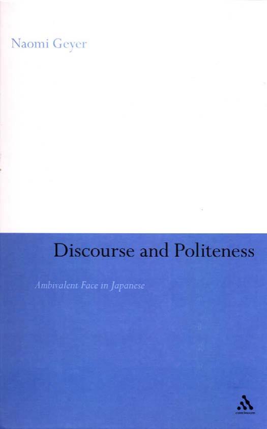Discourse and Politeness: Ambivalent Face in Japanese by Naomi Geyer