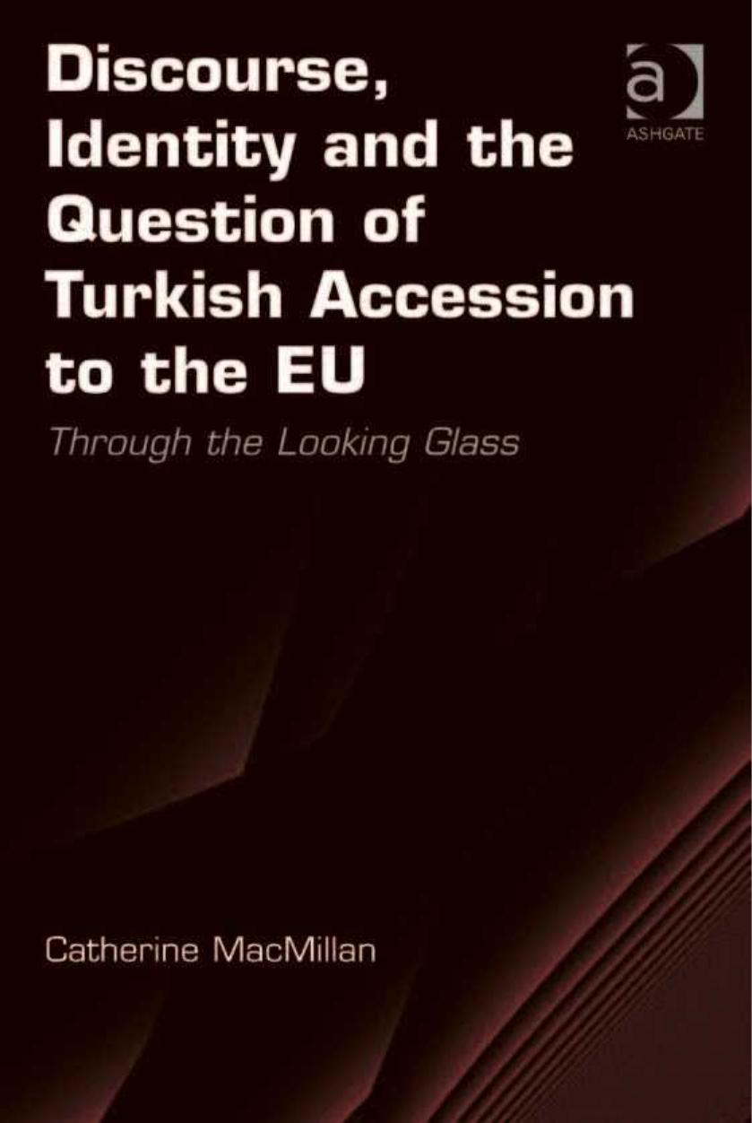 Discourse, Identity and the Question of Turkish Accession to the EU: Through the Looking Glass by Macmillan Catherine