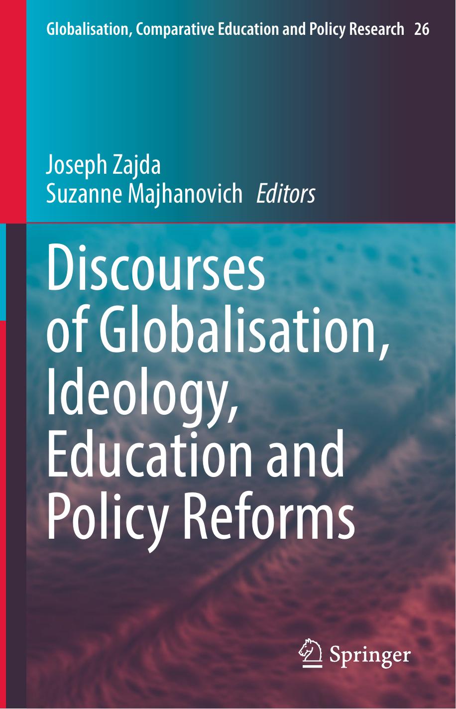 Discourses of Globalisation, Ideology, Education and Policy Reforms by Joseph Zajda Suzanne Majhanovich