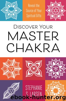 Discover Your Master Chakra by Stephanie S. Larsen