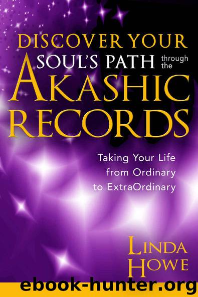 Discover Your Soul's Path Through the Akashic Records: Taking Your Life from Ordinary to ExtraOrdinary by Linda Howe