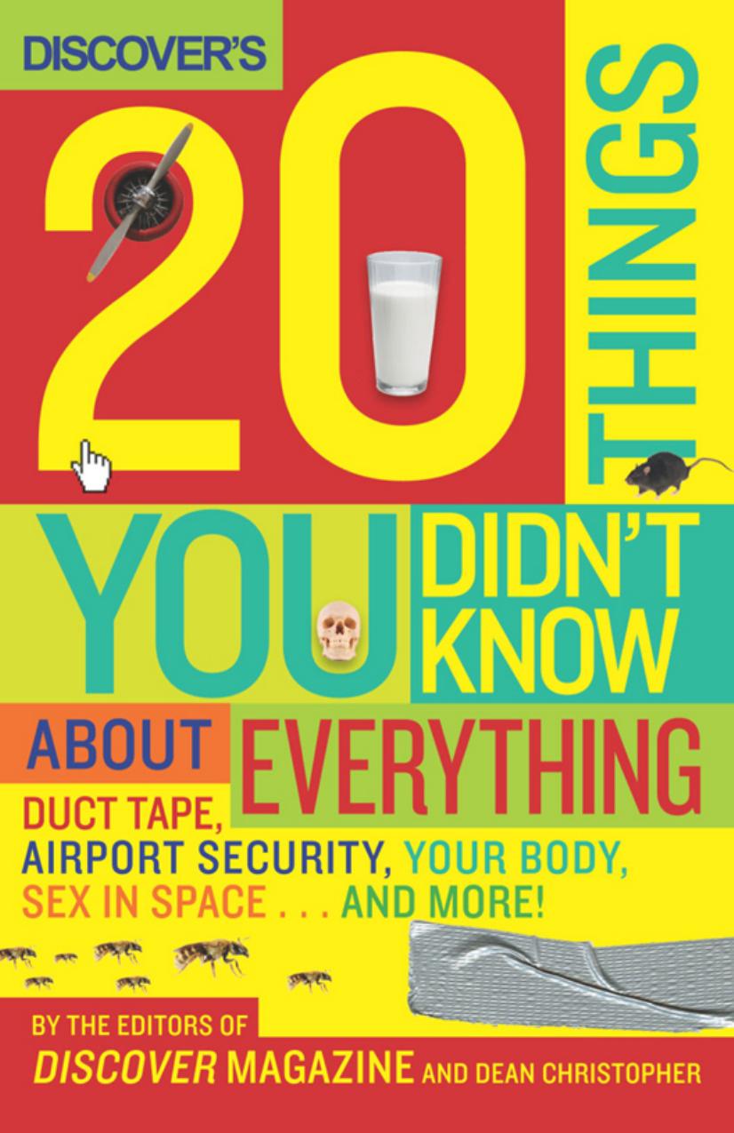 Discover's 20 Things You Didn't Know About Everything: Duct Tape, Airport Security, Your Body, Sex in Space...and More! (repost by The Editors of Discover Magazine
