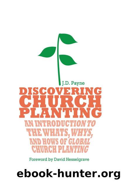 Discovering Church Planting : An Introduction to the Whats, Whys, and Hows of Global Church Planting by J. D. Payne; David J. Hesselgrave