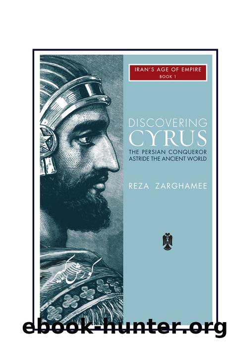 Discovering Cyrus: The Persian Conqueror Astride the Ancient World by Reza Zaghamee;