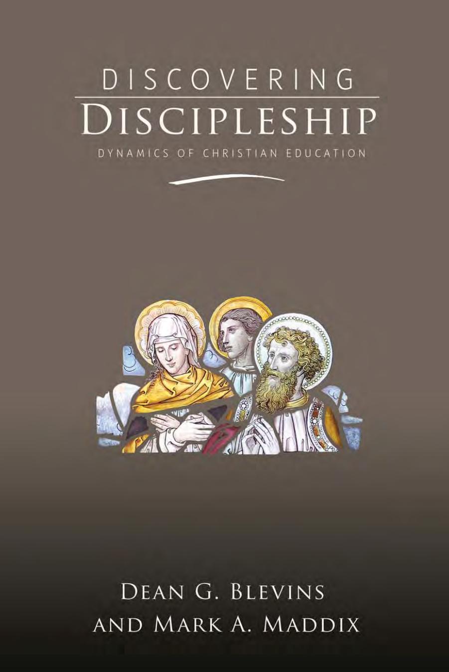 Discovering Discipleship: Dynamics of Christian Education by Dean Blevins; Mark Maddix