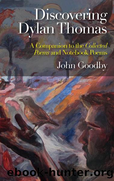 Discovering Dylan Thomas: a Companion to the Collected Poems and Notebook Poems by John Goodby