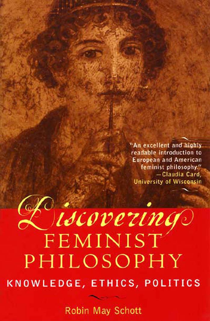 Discovering Feminist Philosophy: Knowledge Ethics Politics by Robin May Schott