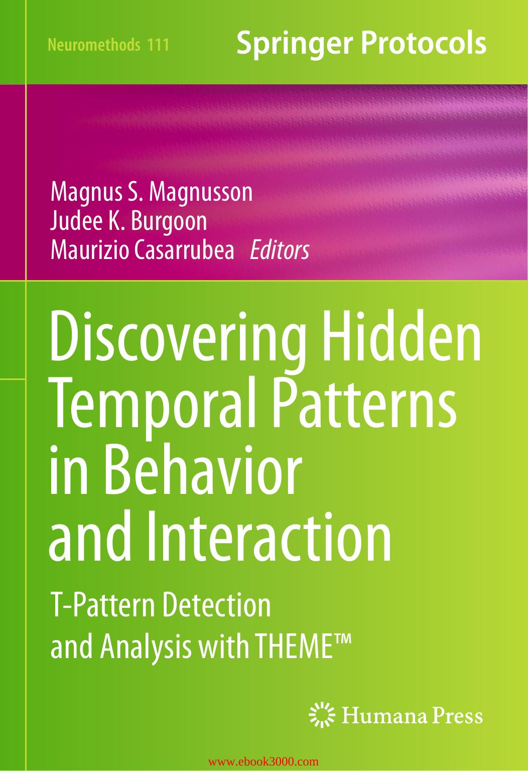 Discovering Hidden Temporal Patterns in Behavior and Interaction: T-Pattern Detection and Analysis with THEME(TM) by Unknow