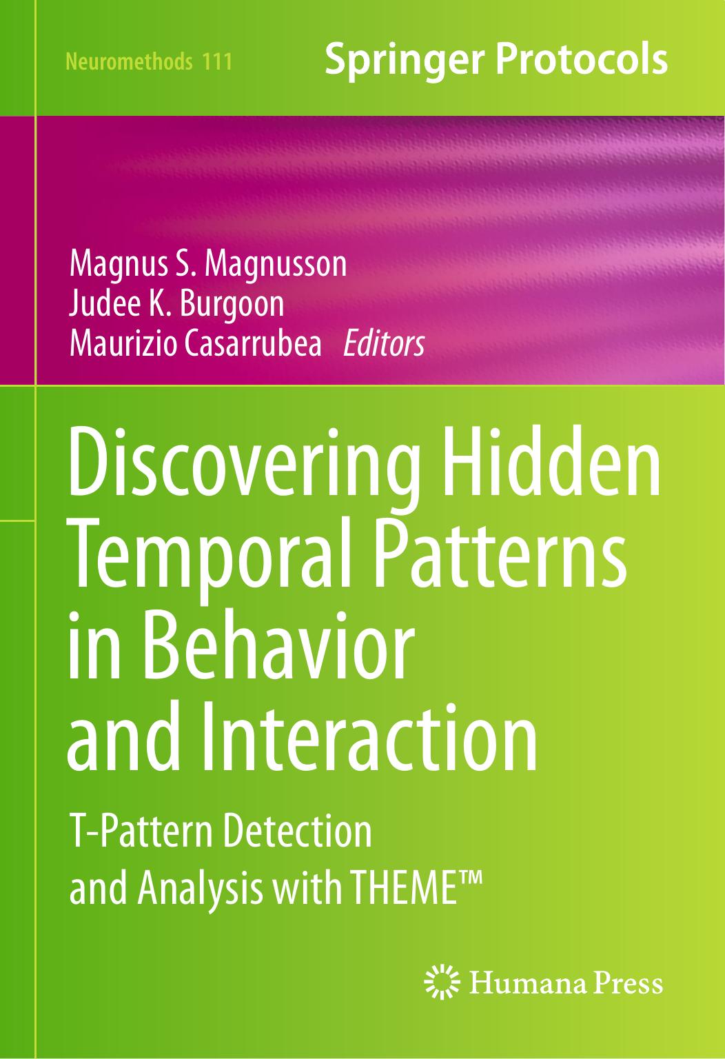 Discovering Hidden Temporal Patterns in Behavior and Interaction: T-Pattern Detection and Analysis with THEMEâ¢ by Magnus S. Magnusson Judee K. Burgoon Maurizio Casarrubea