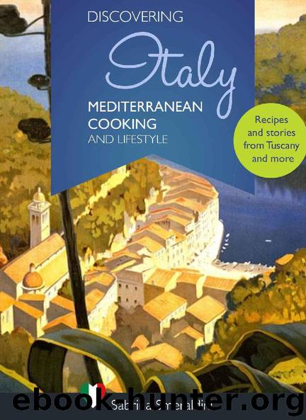 Discovering Italy - Mediterranean Cooking and Lifestyle : Recipes and stories from Tuscany and more by Sabrina Smeraldini