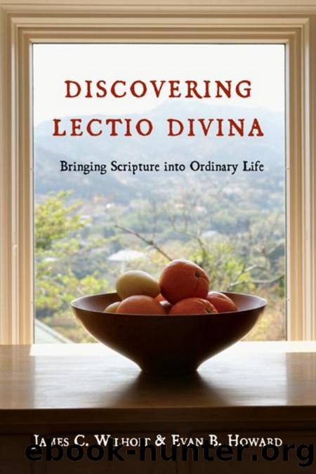Discovering Lectio Divina : Bringing Scripture into Ordinary Life by James C. Wilhoit; Evan B. Howard; Jim Wilhoit