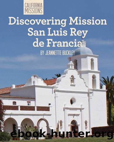 Discovering Mission San Luis Rey de Francia by Jeannette Buckley