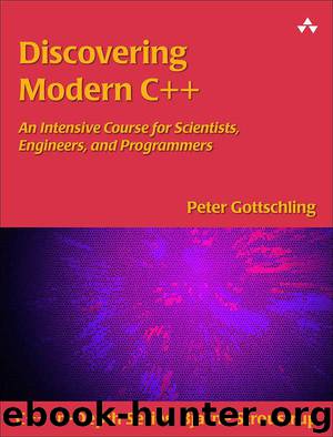 Discovering Modern C++: An Intensive Course for Scientists, Engineers, and Programmers (C++ in-Depth Series) by Gottschling Peter