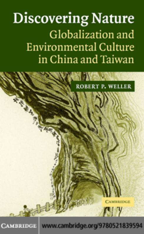 Discovering Nature: Globalization and Environmental Culture in China and Taiwan by Robert P. Weller
