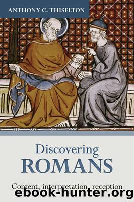 Discovering Romans: Content, Interpretation, Reception (Discovering Biblical Texts (DBT)) by Anthony C. Thiselton