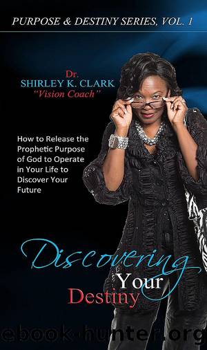 Discovering Your Destiny by Dr. Shirley K. Clark