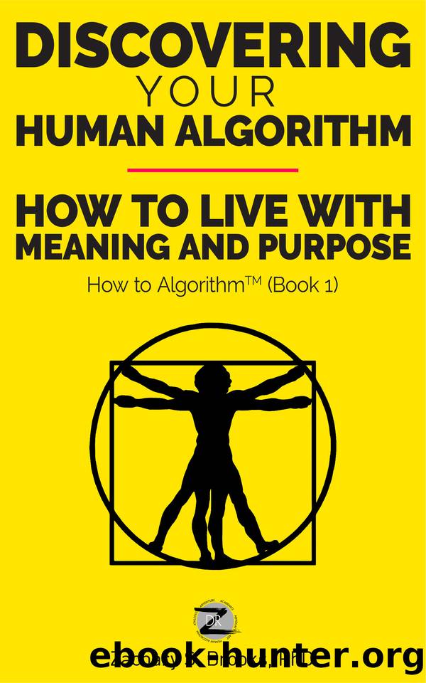 Discovering Your Human Algorithm: How to Live with Meaning and Purpose (How to Algorithm Book 1) by Brooks Zachary