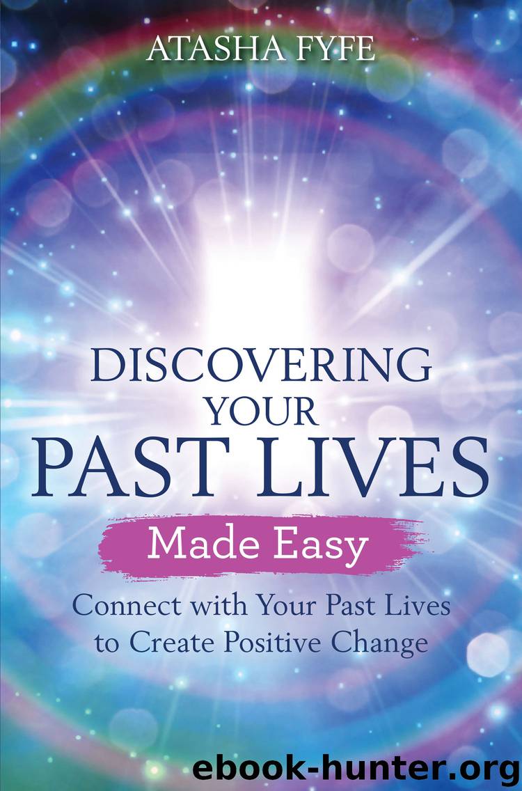 Discovering Your Past Lives Made Easy by Atasha Fyfe