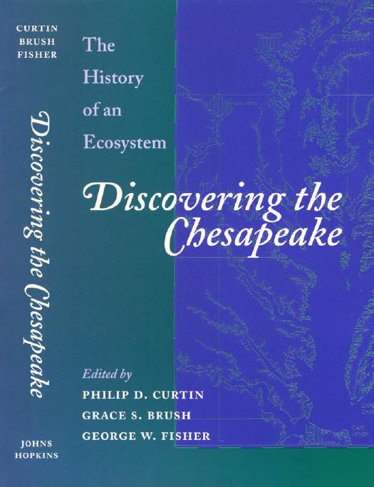 Discovering the Chesapeake: The History of an Ecosystem by edited by Philip D. Curtin Grace S. Brush & George W. Fisher