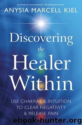 Discovering the Healer Within by Anysia Marcell Kiel