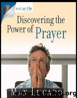 Discovering the Power of Prayer by Max Lucado