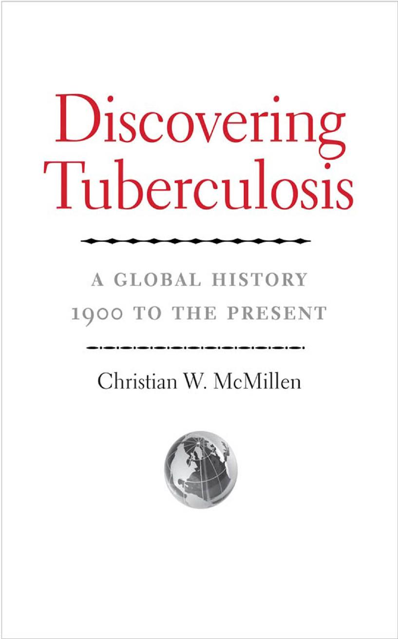 Discovering tuberculosis: a global history, 1900 to the present by McMillen Christian W